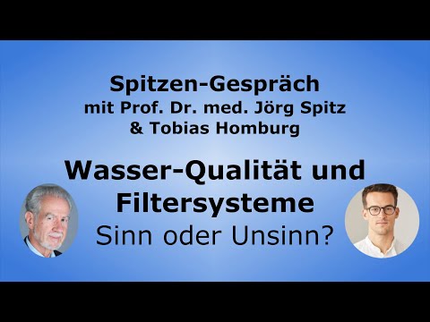 Wasser-Qualität und Filtersysteme - Sinn oder Unsinn? - Spitzen-Gespräch mit Tobias Homburg
