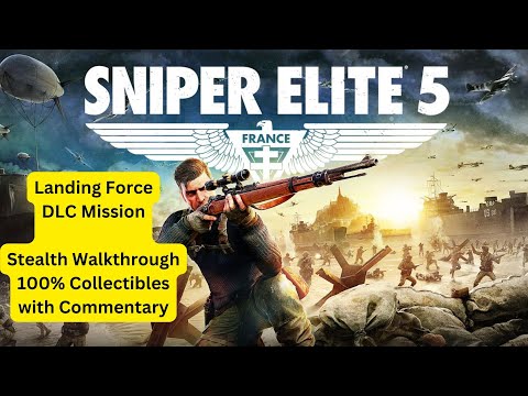 Sniper Elite 5 Guide: DLC Landing Force -  Stealth Walkthrough & 100% Collectibles & Commentary