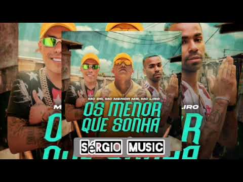 MC Menor MR, MC DR & MC Liro - Os Menor Que Sonha🙌