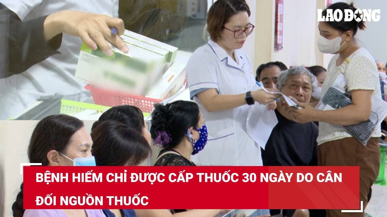 Bệnh hiếm chỉ được cấp thuốc 30 ngày do cân đối nguồn thuốc