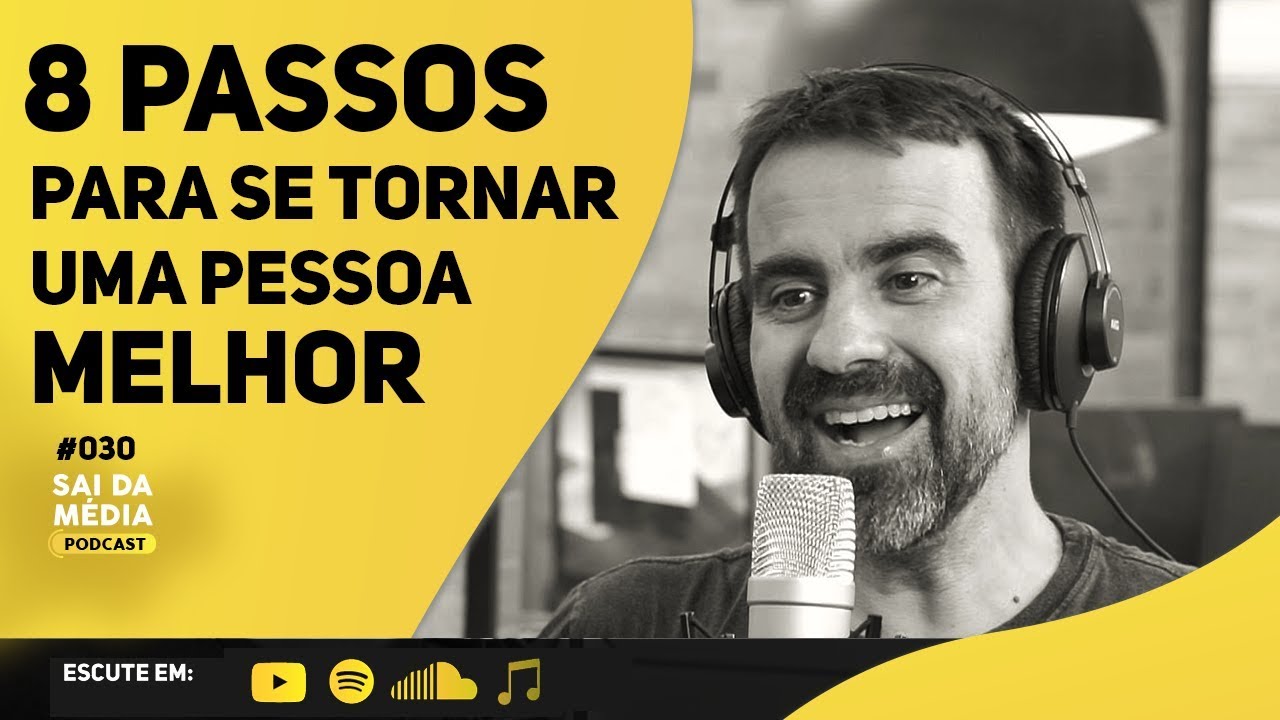 COMO SER UMA PESSOA MELHOR  | PODCAST SAI DA MÉDIA #030