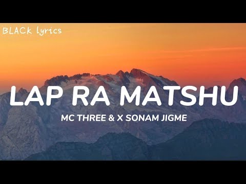 LAP RA MATSHU - Mc Three & X Sonam Jigme / lyrics Video