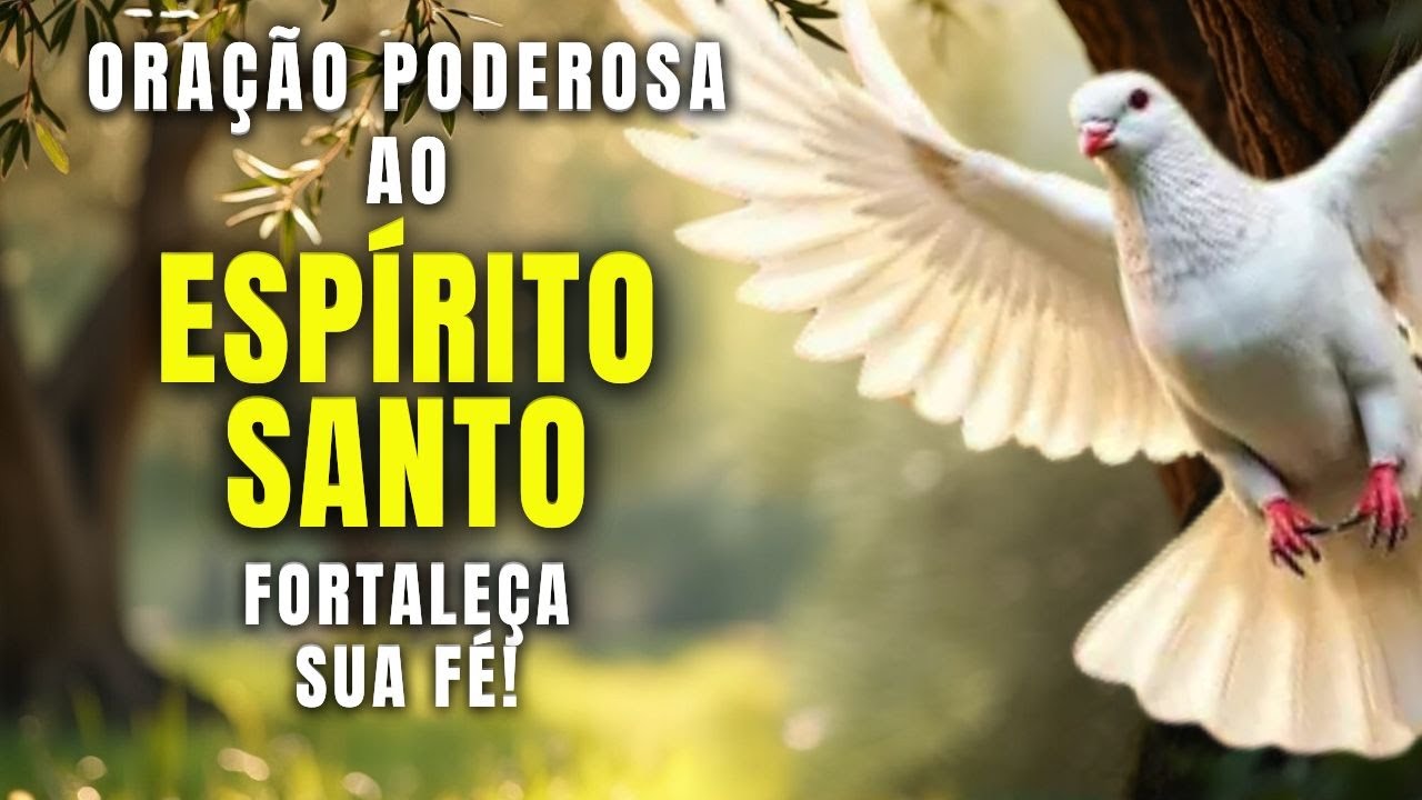 Fortaleça Sua Fé! Oração Ao Espírito Santo Para Conquistar O Que Nunca Sonhou!