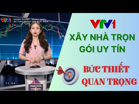 [VTV1] Lựa Chọn Công Ty Xây Nhà Trọn Gói Uy Tín - Nhu Cầu Bức Thiết Nhất Hiện Nay