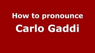How to pronounce Carlo Gaddi