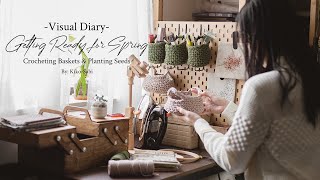 Visual Diary #18 | Getting Ready for Spring at Home | Crochet Storage Baskets & Planting Flowers