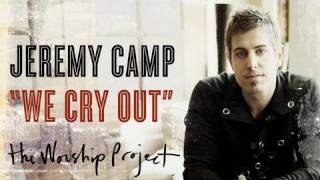 Jeremy Camp &quot;We Cry Out&quot;
