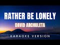 David Archuleta Rather Be Lonely KARAOKE Version