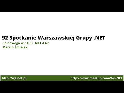 92 Spotkanie - Co nowego w C# 6 i .NET 4.6? [Marcin Śmiałek]