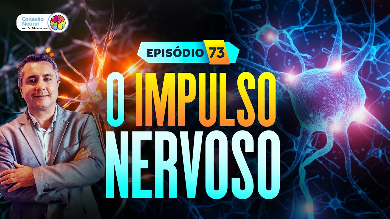 O IMPULSO NERVOSO | EP.: 73
