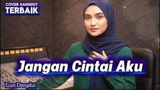 Download lagu Jangan Cintai Aku - Cover Dangdut Terbaik - Ecan Dangdut mp3