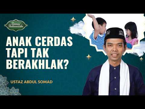 Tips Agar Anak Tak Hanya Cerdas Tapi Juga Berakhlak | Ustaz Abdul Somad - Damai Indonesiaku