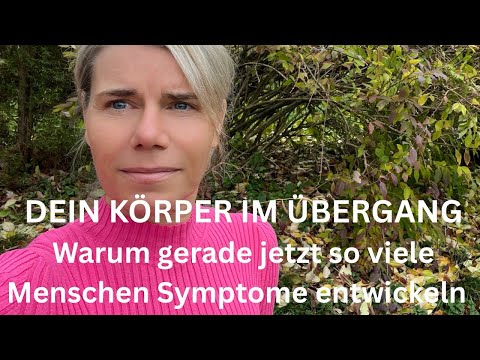 Dein Körper im Übergang - Warum gerade jetzt so viele Menschen Symptome entwickeln