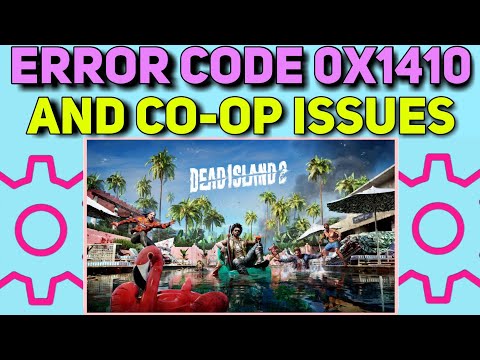 How to Fix Dead Island 2 0x1410 Error Code and Co-op Issues