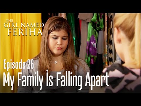 My family is falling apart - The Girl Named Feriha | Episode 26