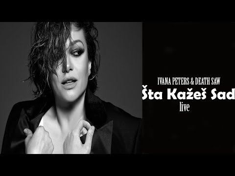 Ivana Peters & Death Saw - Šta Kažes Sad (Live)