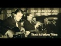 Eddie Condon's Hot Shots, Jack Teagarden vocal   That's A Serious Thing 1928