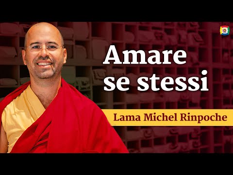 Amare se stessi - Introduzione alla filosofia buddhista con Lama Michel Rinpoche