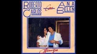 Amiga - Roberto Carlos &amp; Ana Belén