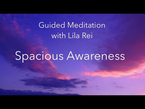 Spacious Awareness - A Guided Meditation with Lila Rei: The spaciousness and peace in your own being