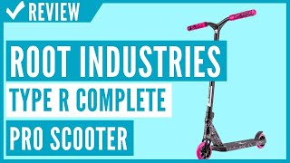 ROOT INDUSTRIES Type R Complete Pro Scooter Review