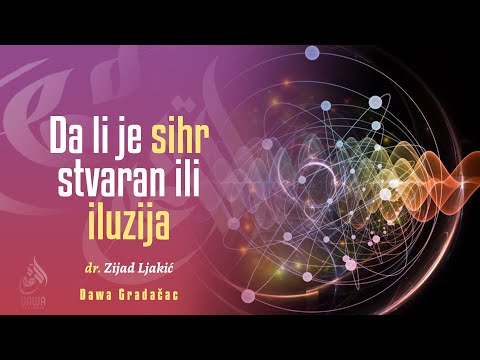 DA LI JE SIHR STVARAN ILI ILUZIJA - dr. Zijad Ljakić