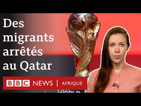 Migrants arrêtés et expulsés au Qatar - Mondial 2022 - BBC infos explique