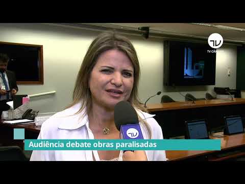Comissão debate obras paralisadas no Brasil - 16/03/20