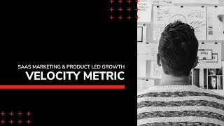 Velocity Metric: Actionable Advice on SaaS Marketing & Product-Led Growth