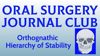 Oral Surgery Journal Club: Orthognathic hierarchy of stability