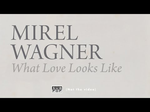 What Love Looks Like - Mirel Wagner