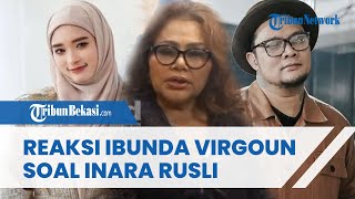 Ibunda Virgoun Beri Tanggapan Menohok soal Inara Rusli dan Insanul Fahmi Nikah Siri