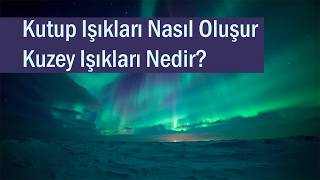 Kuzey Işıkları Nedir? Kutup Işıkları Nasıl Oluşur?  #kuzeyışıkları