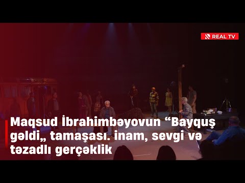 Maqsud İbrahimbəyovun  “Bayquş gəldi” tamaşası. inam, sevgi və təzadlı gerçəklik
