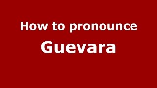 How to pronounce Guevara