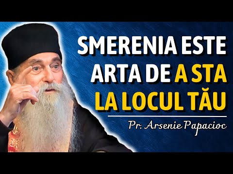 Humility is the ART of staying IN YOUR PLACE! The lesson of Father Arsenie Papacioc