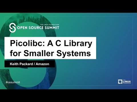 Picolibc: A C Library for Smaller Systems - Keith Packard, Amazon