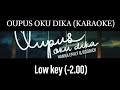 Oupus Oku Dika - Karaoke - Low Key (-2.00)