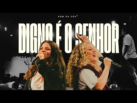 Digno é o Senhor - Gabi Sampaio, Carol Braga & SOM DO CÉU