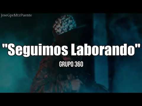 Grupo 360 - Seguimos Laborando (LETRA)