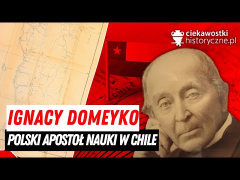 Ignacy Domeyko – Polak, który podbił Chile!