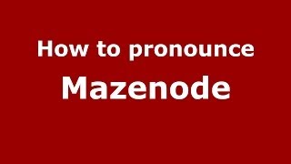 How to pronounce Mazenode