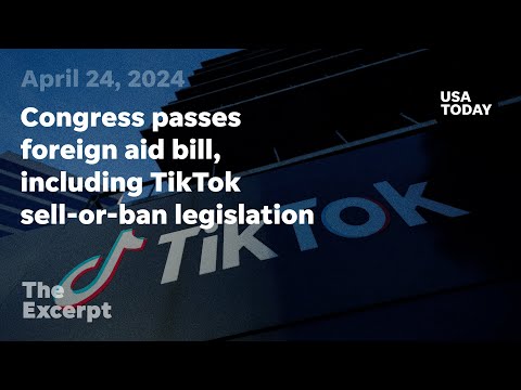 Congress passes foreign aid bill, including TikTok sell or ban legislation The Excerpt
