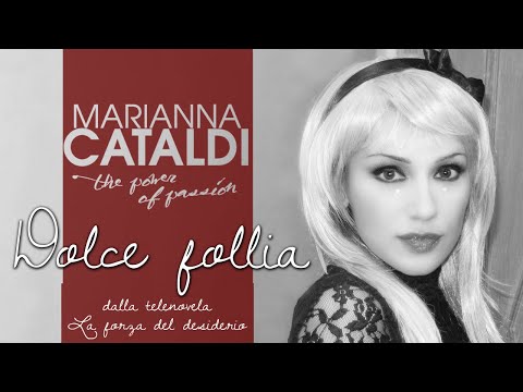 Dolce follia (Sigla telenovela LA FORZA DEL DESIDERIO) - MARIANNA CATALDI