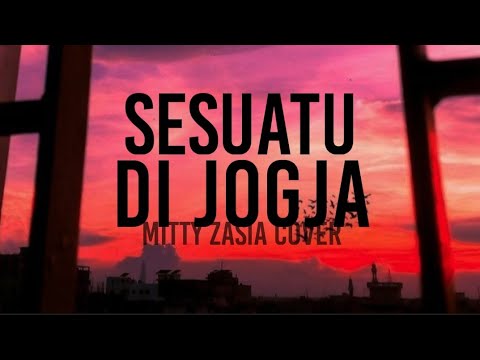 Sesuatu Di Jogja - Mitty Zasia Cover (lirik)