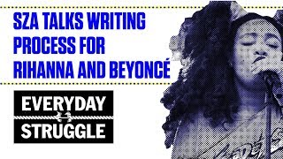 SZA Talks Writing for Artists Like Rihanna and Beyoncé | Everyday Struggle