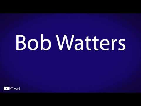 How to pronounce Bob Watters