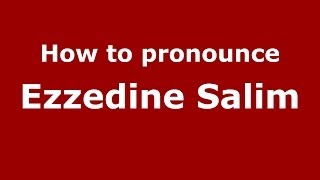 How to pronounce Ezzedine Salim