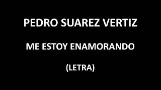 Pedro Suarez  Vertiz - Me estoy enamorando (Letra/Lyrics)