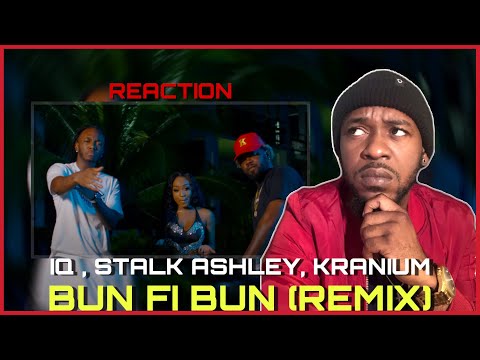 IQ -Bun fi Bun (Remix) ft Stalk Ashley , Kranium | Reaction Review